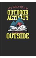 My Idea Of An Outdoor Activity Is Reading Outside: Dotted Bullet Notebook (6 x 9 - 120 pages) Reader Themed Notebook for Daily Journal, Diary, and Gift