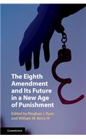 Eighth Amendment and Its Future in a New Age of Punishment