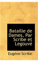 Bataille de Dames, Par Scribe Et Legouv