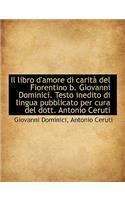 Il Libro D'Amore Di Carit del Fiorentino B. Giovanni Dominici. Testo Inedito Di Lingua Pubblicato P