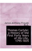 Thomas Carlyle; A History of the First Forty Years of His Life, 1795-1835
