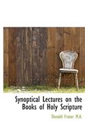 Synoptical Lectures on the Books of Holy Scripture: (English)