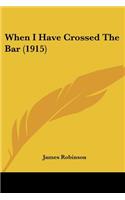 When I Have Crossed The Bar (1915)