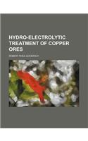 Hydro-Electrolytic Treatment of Copper Ores