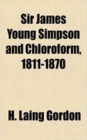 Sir James Young Simpson and Chloroform, 1811-1870