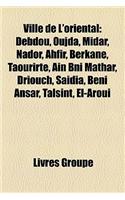 Ville de L'Oriental: Debdou, Oujda, Midar, Nador, Ahfir, Berkane, Taourirte, Ain Bni Mathar, Driouch, Saidia, Beni Ansar, Talsint, El-Aroui
