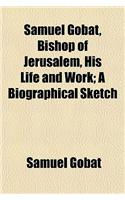 Samuel Gobat, Bishop of Jerusalem, His Life and Work; A Biographical Sketch