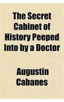 The Secret Cabinet of History Peeped Into by a Doctor