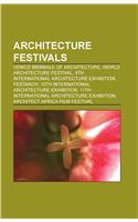 Architecture Festivals: Venice Biennale of Architecture, World Architecture Festival, 9th International Architecture Exhibition, Festarch(English)