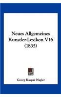 Neues Allgemeines Kunstler-Lexikon V16 (1835)
