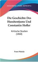 Die Geschichte Des Hussitentjums Und Constantin Hofler: Kritische Studien (1868)