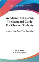 Wendemuth's Lessons, the Standard Guide for Checker Students: Lesson No. One, the Switcher