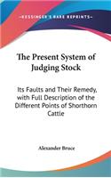 The Present System of Judging Stock: Its Faults and Their Remedy, with Full Description of the Different Points of Shorthorn Cattle(English)