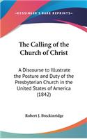 The Calling of the Church of Christ: A Discourse to Illustrate the Posture and Duty of the Presbyterian Church in the United States of America (1842)