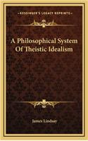 A Philosophical System of Theistic Idealism