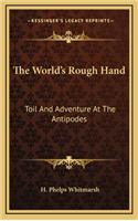 The World's Rough Hand: Toil and Adventure at the Antipodes