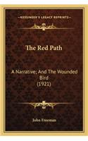 Red Path the Red Path: A Narrative; And the Wounded Bird (1921) a Narrative; And the Wounded Bird (1921)