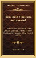 Plain Truth Vindicated and Asserted
