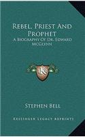 Rebel, Priest And Prophet: A Biography Of Dr. Edward McGlynn(English)