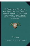 A Practical Treatise On Rupture, Its Causes, Management, And Cure