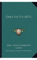 Only Eve V3 (1873)