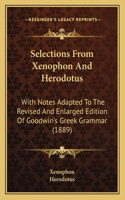 Selections From Xenophon And Herodotus: With Notes Adapted To The Revised And Enlarged Edition Of Goodwin's Greek Grammar (1889)(English)