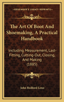Art of Boot and Shoemaking, a Practical Handbook: Including Measurement, Last-Fitting, Cutting-Out, Closing, and Making (1885)