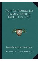 L'Art De Rendre Les Femmes Fidelles, Partie 1-2 (1779)