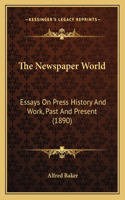 Newspaper World: Essays On Press History And Work, Past And Present (1890)