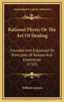 Rational Physic Or The Art Of Healing