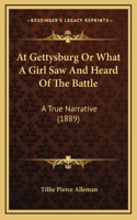 At Gettysburg Or What A Girl Saw And Heard Of The Battle
