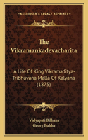 The Vikramankadevacharita: A Life Of King Vikramaditya-Tribhuvana Malla Of Kalyana (1875)