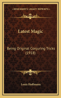 Latest Magic: Being Original Conjuring Tricks (1918)
