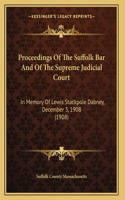 Proceedings Of The Suffolk Bar And Of The Supreme Judicial Court