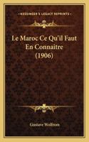 Maroc Ce Qu'il Faut En Connaitre (1906)
