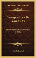 Correspondance De Louis XV V2: Et Du Marechal De Noailles (1869)