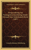 Terugvordering Van Vermogensvermeerdering Zonder Oorzaak Naar Nederlandsch Recht (1897)