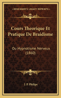 Cours Theorique Et Pratique De Braidisme: Ou Hypnotisme Nerveux (1860)