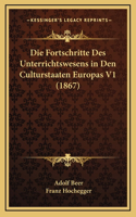Die Fortschritte Des Unterrichtswesens in Den Culturstaaten Europas V1 (1867)