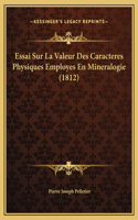 Essai Sur La Valeur Des Caracteres Physiques Employes En Mineralogie (1812)