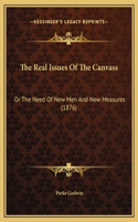The Real Issues Of The Canvass: Or The Need Of New Men And New Measures (1876)