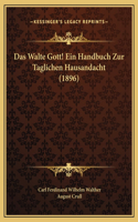 Das Walte Gott! Ein Handbuch Zur Taglichen Hausandacht (1896)