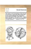 The history and proceedings of the House of Commons, during the third parliament of his present Majesty King George II. held in the years 1742, and 1743; ... Being the fourteenth volume from the restoration of King Charles II. ... Volume 14 of 14