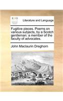 Fugitive Pieces. Poems on Various Subjects, by a Scotch Gentleman