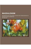 Magdalenism; An Enquiry Into the Extent, Causes and Consequences of Prostitution in Edinburgh: (English)