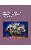 Autobiography of Thomas Guthrie (Volume 1 )