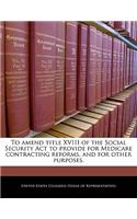 To Amend Title XVIII of the Social Security ACT to Provide for Medicare Contracting Reforms, and for Other Purposes.: (English)