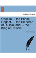 Odes to ... the Prince Regent, ... the Emperor of Russia, and ... the King of Prussia.