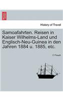 Samoafahrten. Reisen in Kaiser Wilhelms-Land Und Englisch-Neu-Guinea in Den Jahren 1884 U. 1885, Etc.