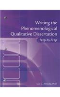 Writing the Phenomenological Qualitative Dissertation Step-By-Step